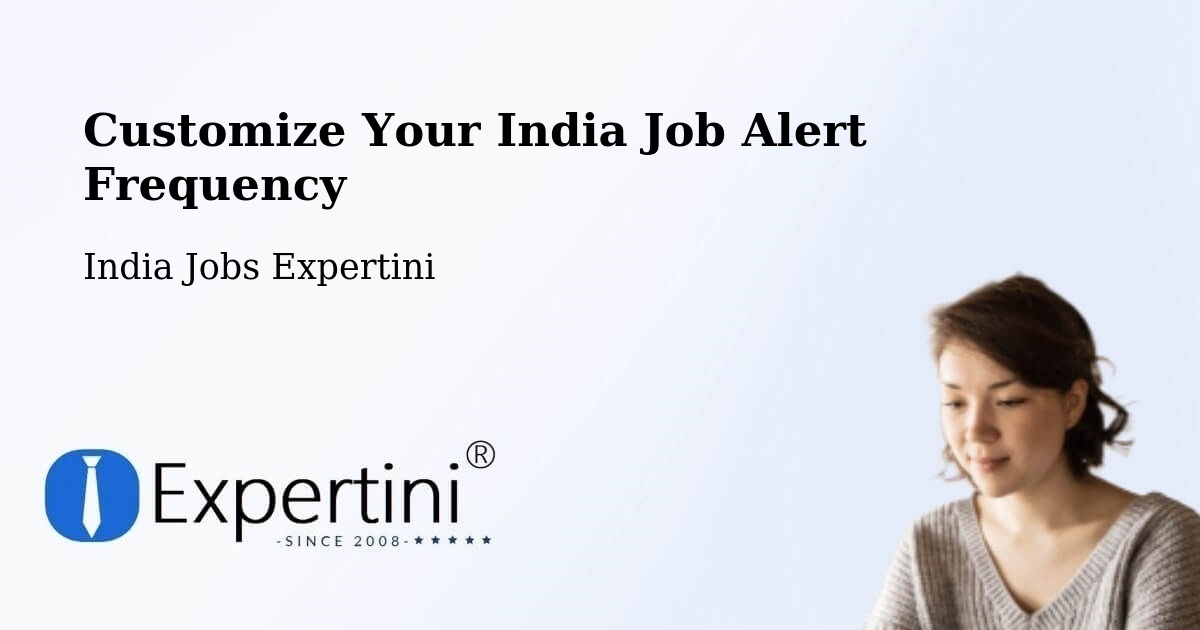 Customize Your India Job Alert Frequency - India Jobs Expertini